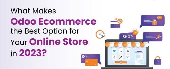 What Makes Odoo Ecommerce the Best Option for Your Online Store in 2023?